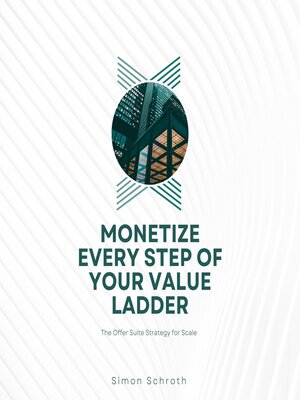 cover image of Monetize Every Step of Your Value Ladder